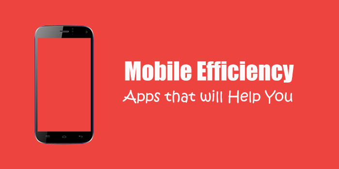 5 Apps to Utilize Your Mobile More Efficiently for Work