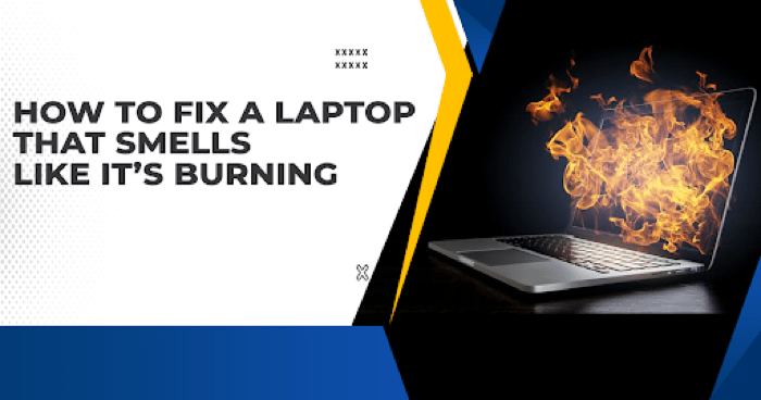 How to Fix a Laptop that Smells Like it’s Burning (STEPS)